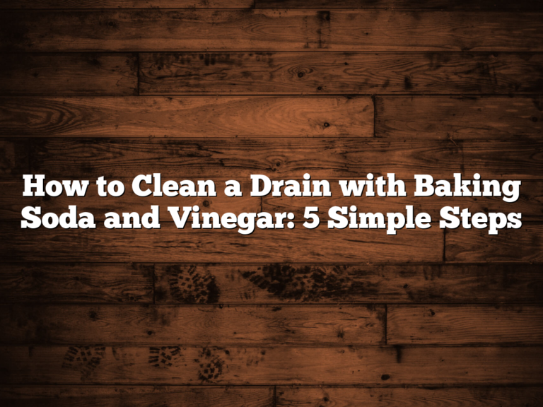 How To Clean A Drain With Baking Soda And Vinegar: 5 Simple Steps
