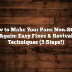 How to Make Your Pans Non-Stick Again: Easy Fixes & Revival Techniques (5 Steps!)