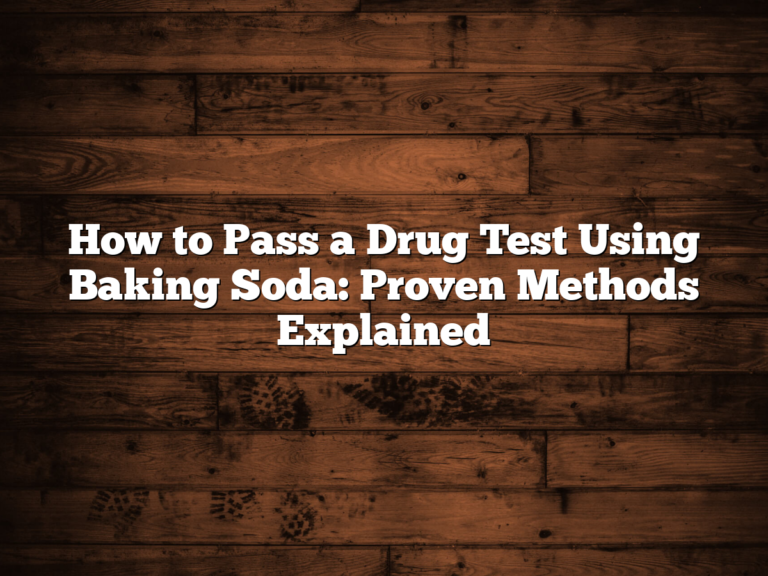 How To Pass A Drug Test Using Baking Soda: Proven Methods Explained