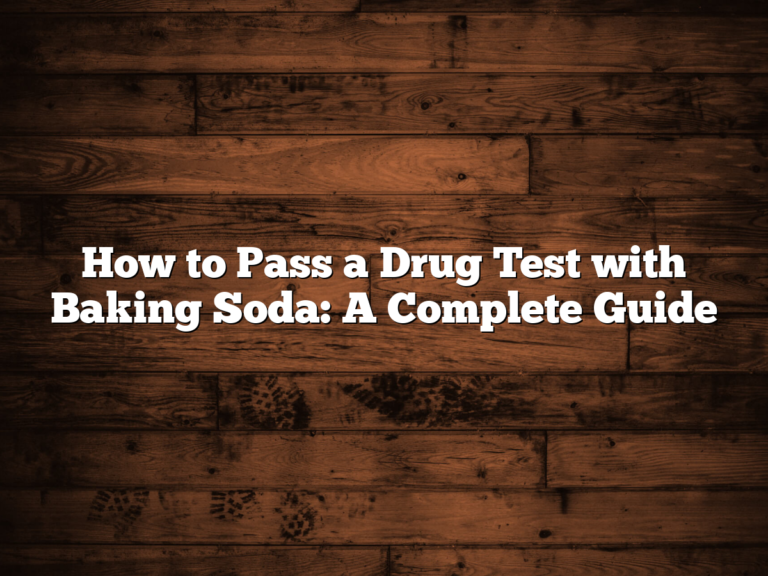 How To Pass A Drug Test With Baking Soda: A Complete Guide