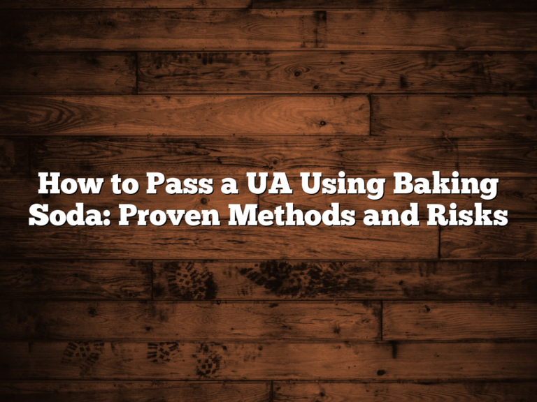 How To Pass A Ua Using Baking Soda: Proven Methods And Risks