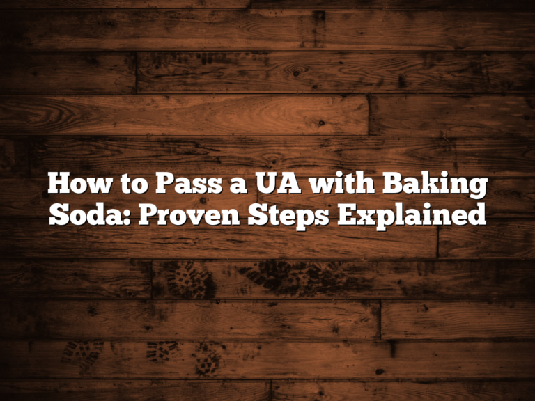 How To Pass A Ua With Baking Soda: Proven Steps Explained
