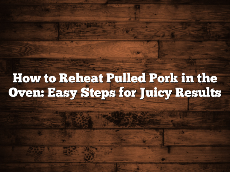 How To Reheat Pulled Pork In The Oven: Easy Steps For Juicy Results