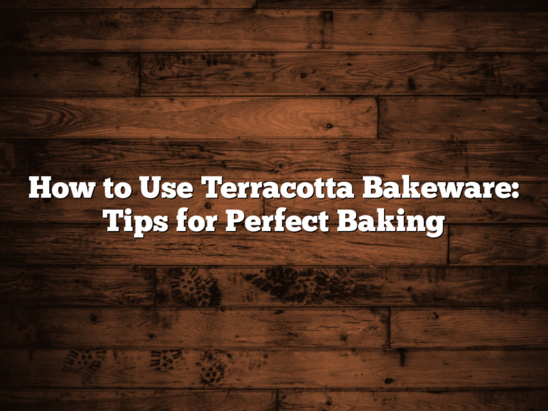 How To Use Terracotta Bakeware: Tips For Perfect Baking