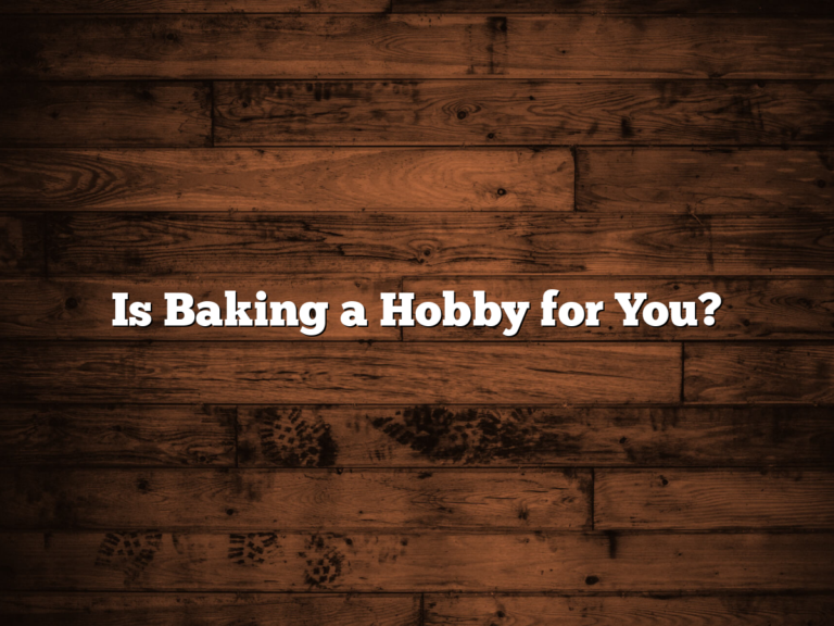 Is Baking A Hobby For You?
