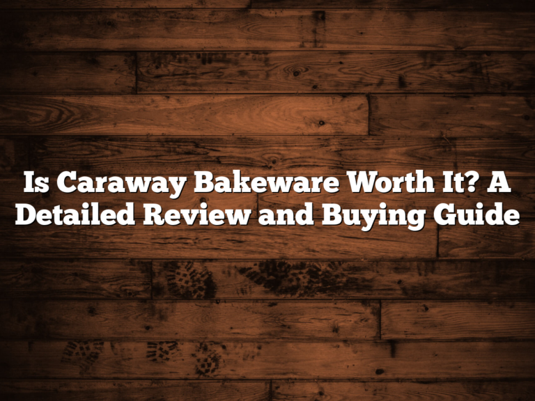 Is Caraway Bakeware Worth It? A Detailed Review And Buying Guide