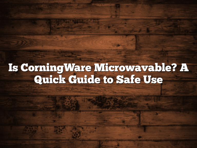 Is Corningware Microwavable? A Quick Guide To Safe Use
