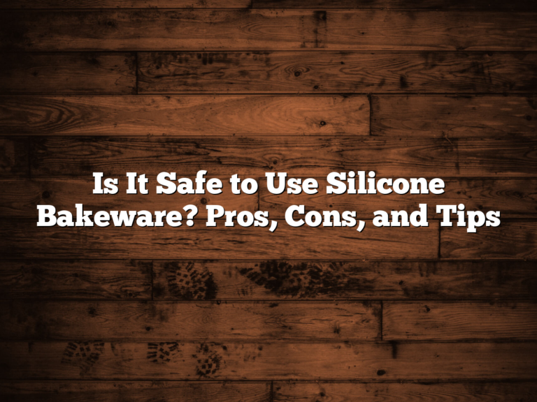 Is It Safe To Use Silicone Bakeware? Pros, Cons, And Tips