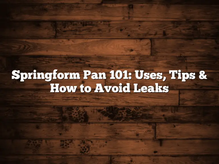 Springform Pan 101: Uses, Tips &Amp; How To Avoid Leaks