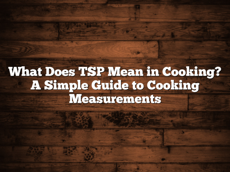 What Does Tsp Mean In Cooking? A Simple Guide To Cooking Measurements