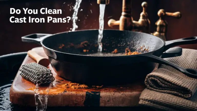 Do You Clean Cast Iron Pans