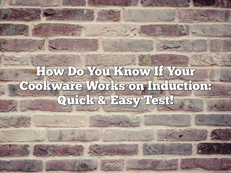 How Do You Know If Your Cookware Works On Induction: Quick &Amp;Amp; Easy Test!