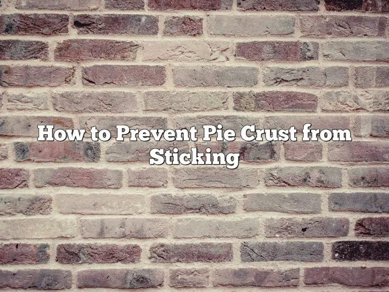 How To Prevent Pie Crust From Sticking