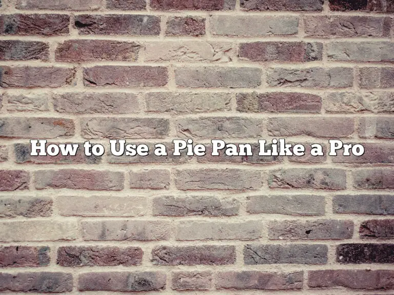 How To Use A Pie Pan Like A Pro
